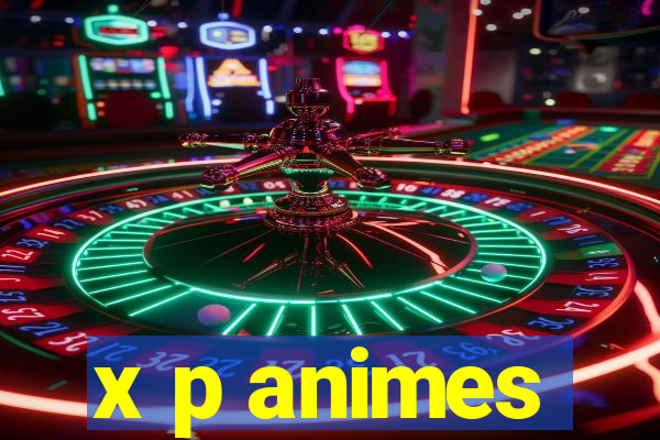 x p animes